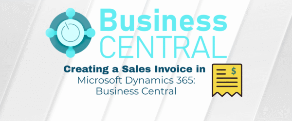 How to Create a Sales Invoice in Microsoft Dynamics 365 Business Central